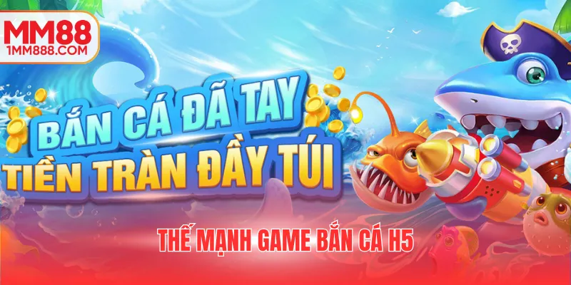 Thế mạnh game Bắn cá H5
